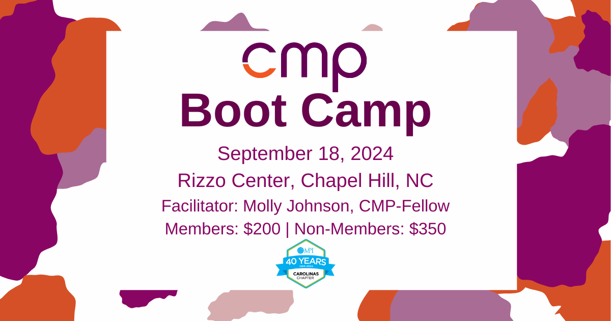 CMP Boot Camp September 18, 2024, Rizzo Center, Chapel Hill, NC Facilitator Molly Johnons, CMP Fellow, Members $200, Non-members $350