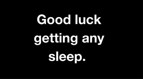 Good+luck+getting+any+sleep