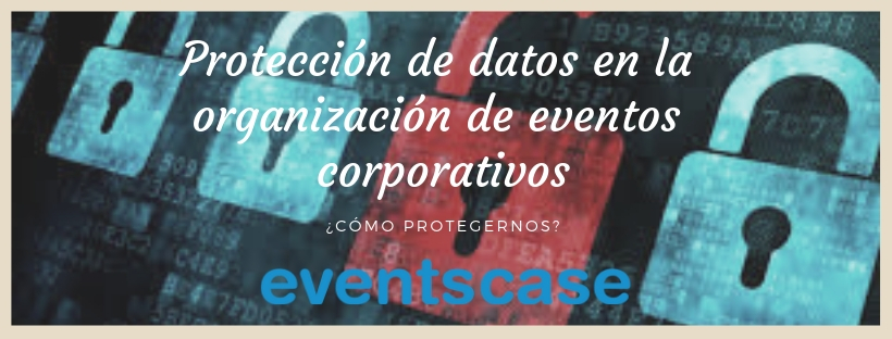 Protección de datos en la organización de eventos corporativos